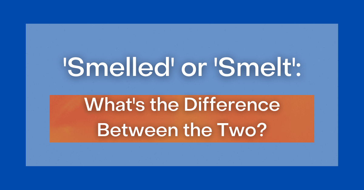 smelled-or-smelt-what-s-the-difference-between-the-two