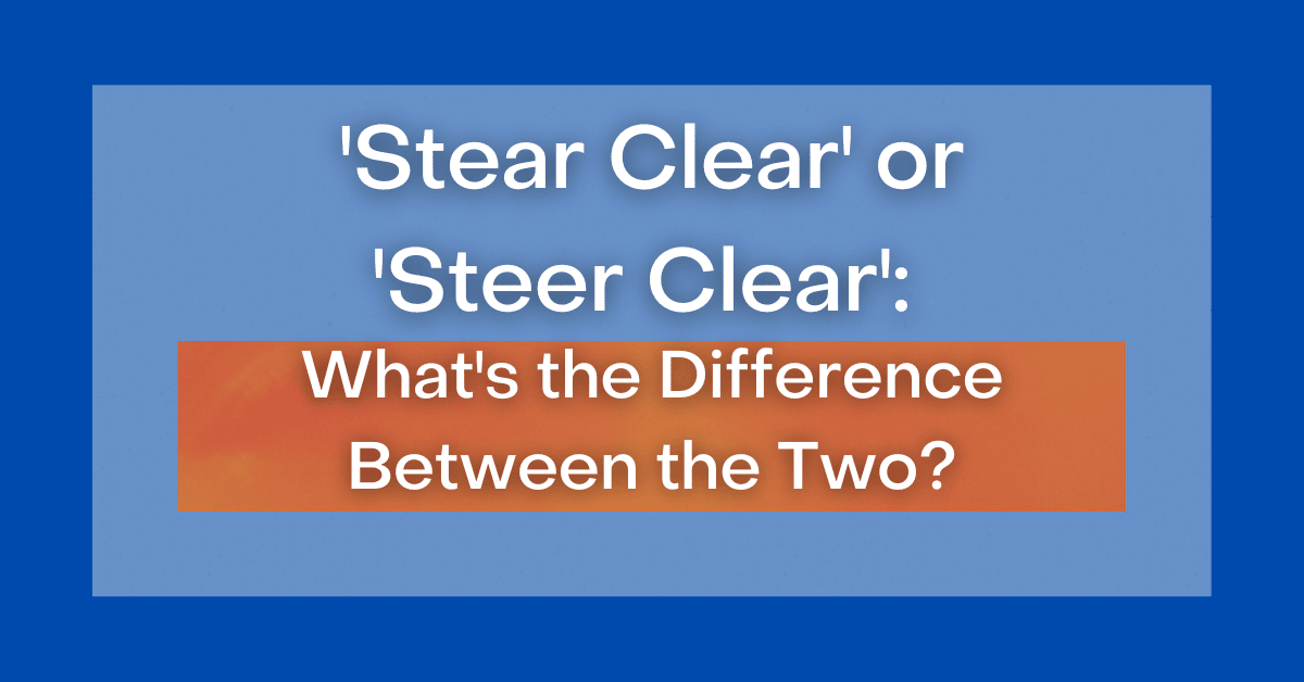 stear-clear-or-steer-clear-what-s-the-difference-between-the-two