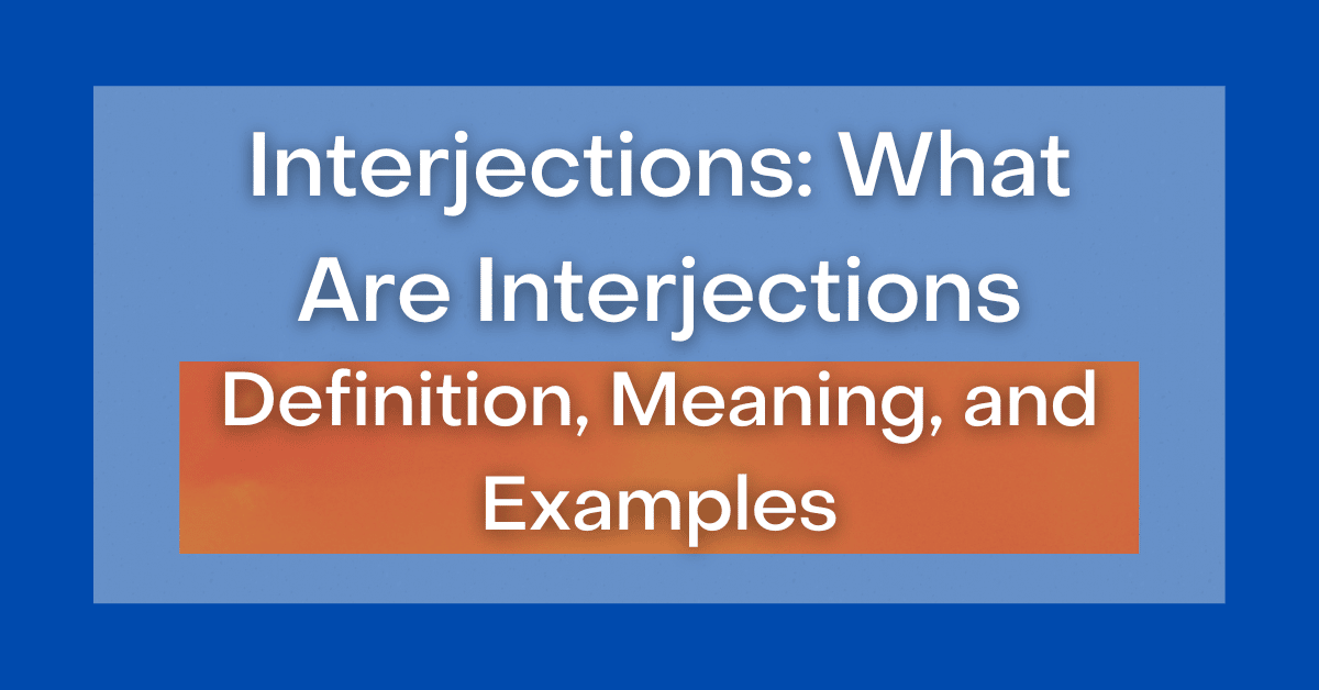 Interjections What Are Interjections Definition And Type Examples 