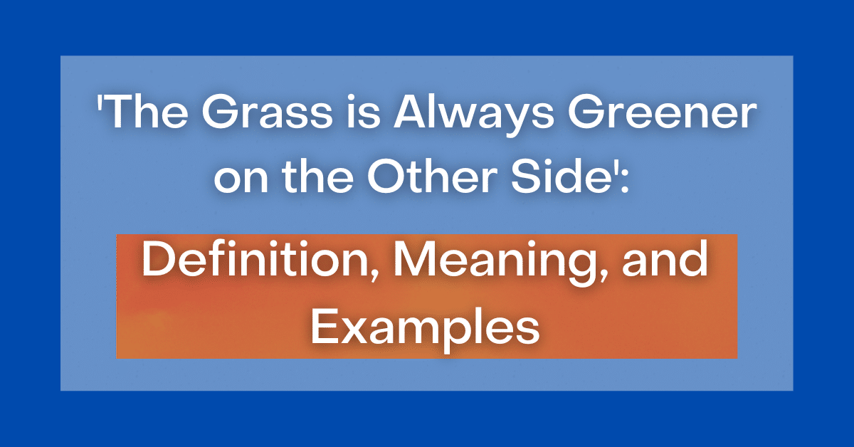  The Grass Is Always Greener On The Other Side Definition Meaning 