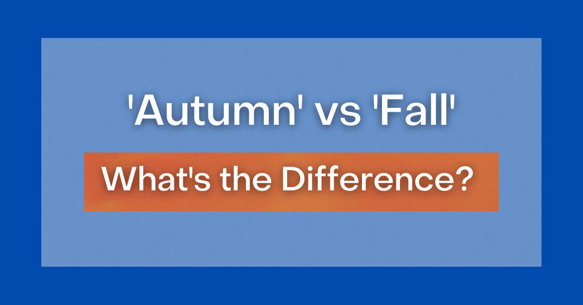 'Autumn' vs 'Fall' What's the Difference?