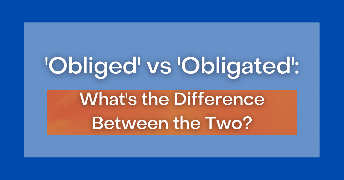 obliged-vs-obligated-what-s-the-difference-between-the-two