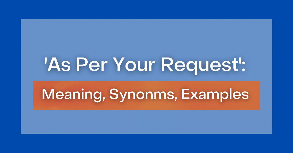as-per-your-request-meaning-synonyms-examples