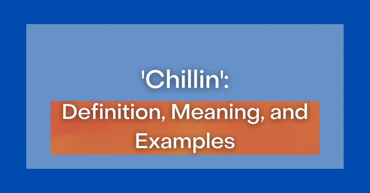 What Is The Meaning Of Chillin In English