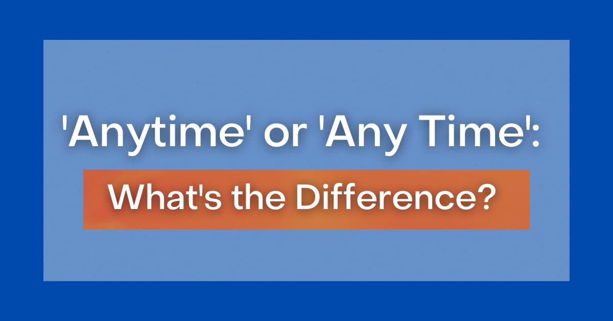  Anytime Or Any Time What s The Difference 