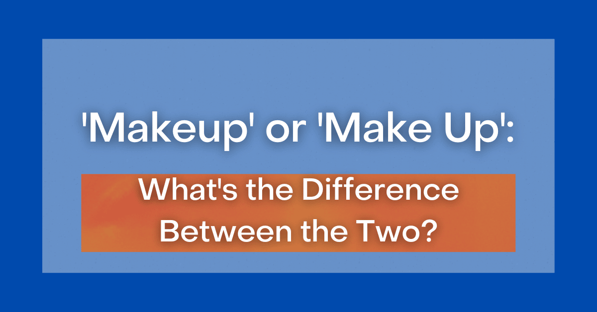  Makeup Or Make Up What s The Difference Between The Two 