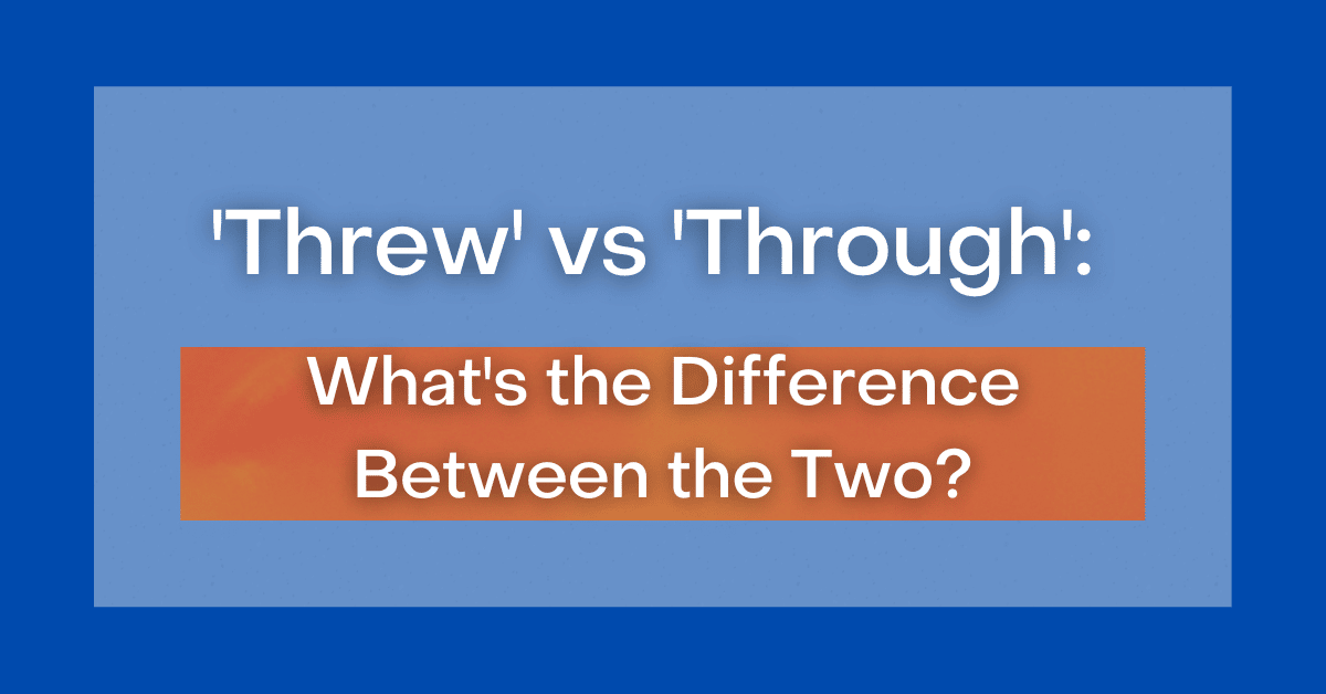 threw-vs-through-what-s-the-difference-between-the-two