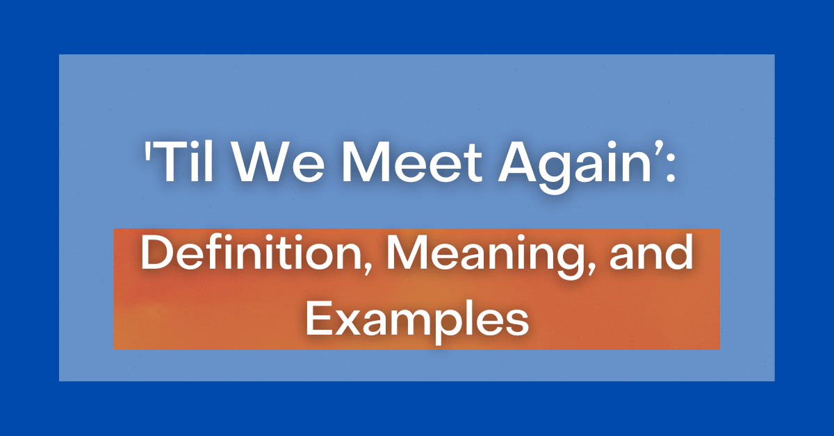  Til We Meet Again Definition Meaning And Examples