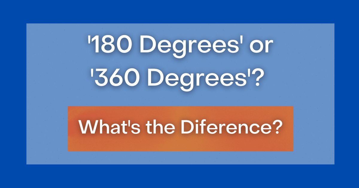  180 Degrees Or 360 Degrees What s The Difference 