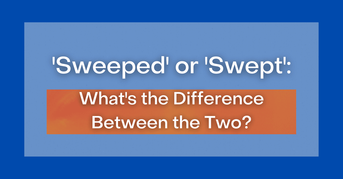 sweeped-or-swept-what-s-the-difference-between-the-two