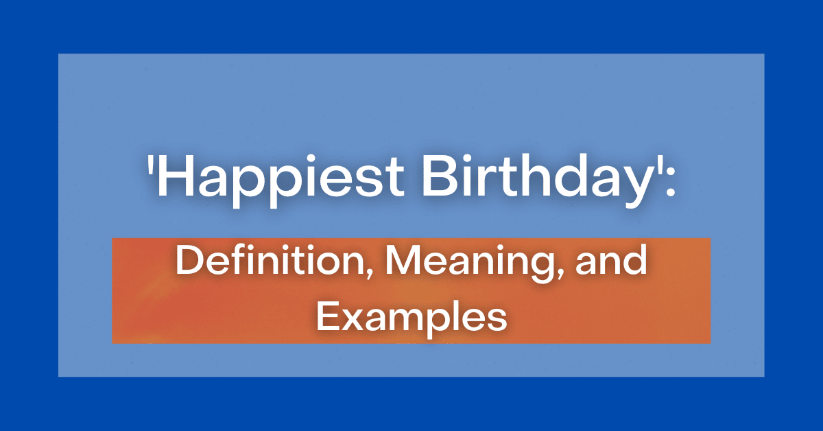 Happiest Birthday Meaning Definition Examples