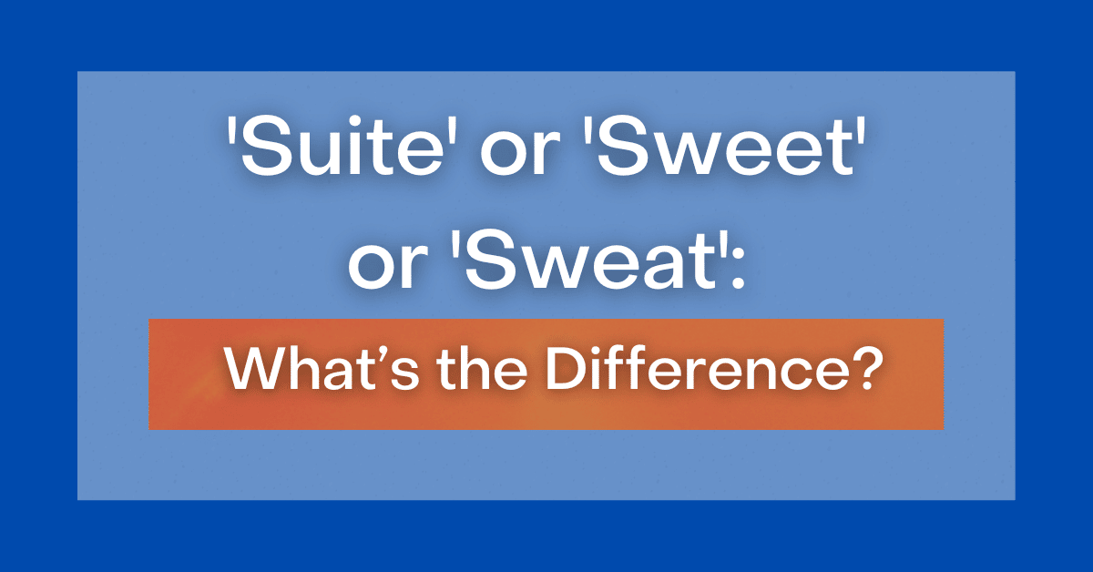 suite-or-sweet-or-sweat-what-s-the-difference