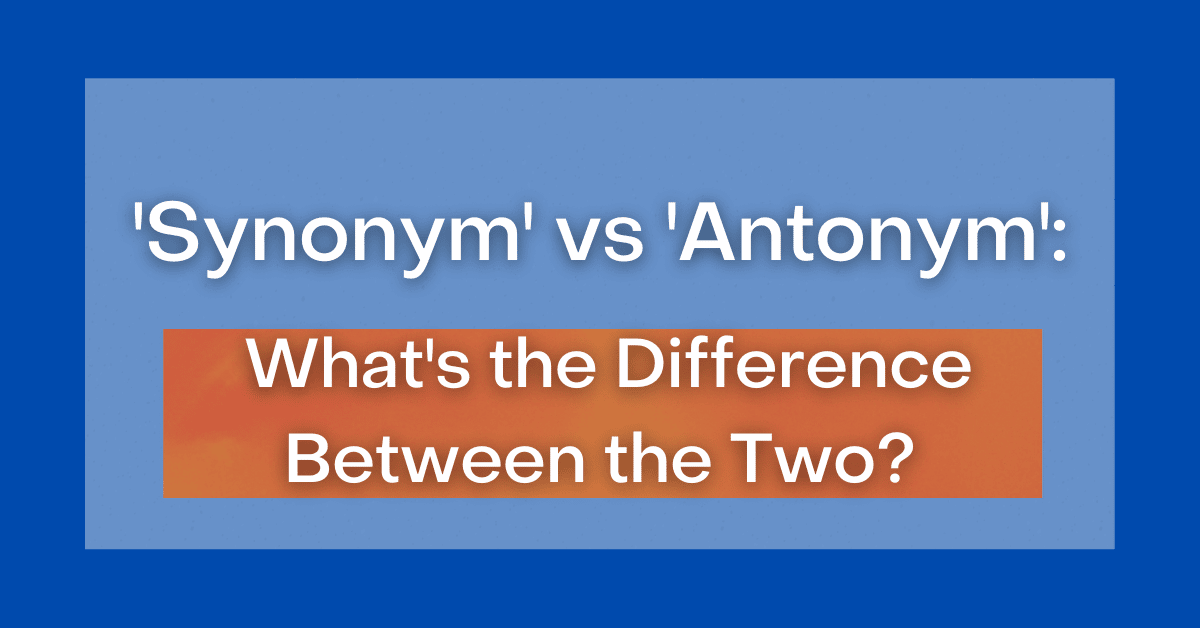 synonym-vs-antonym-what-s-the-difference-between-the-two