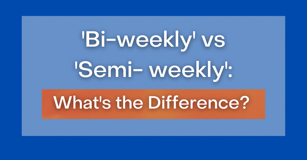 ‘Bi-Weekly' Vs ''Semi-Monthly': What's The Difference?