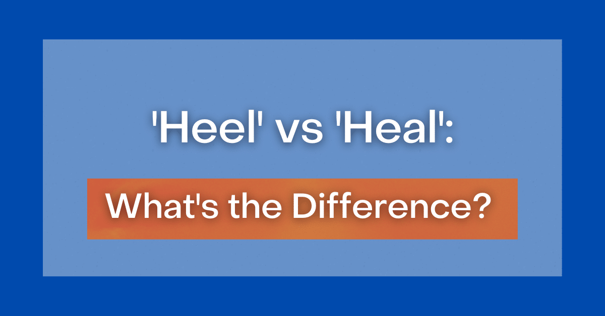 ‘Heel’ vs ‘Heal’: What’s the Difference?