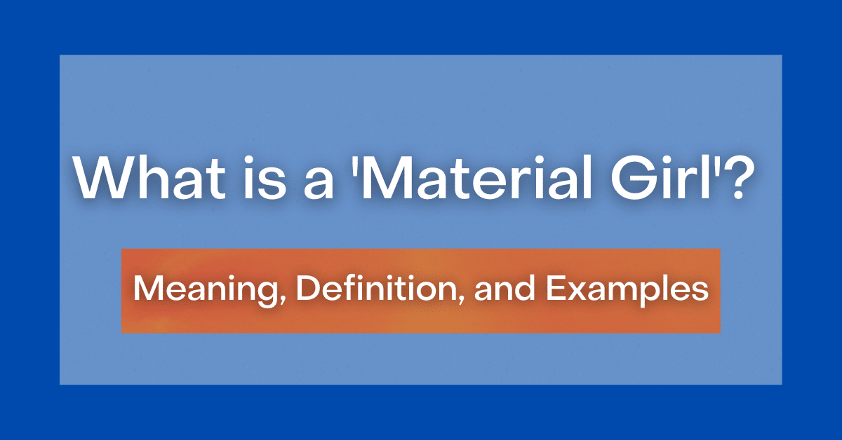 What Is A Material Girl Meaning Definition And Examples