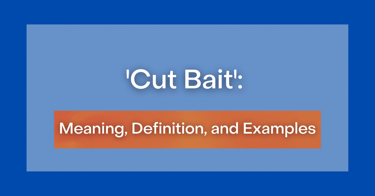 Cut Bait': Definition, Meaning, and Examples