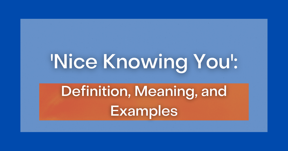 ‘nice Knowing You Definition Meaning And Examples