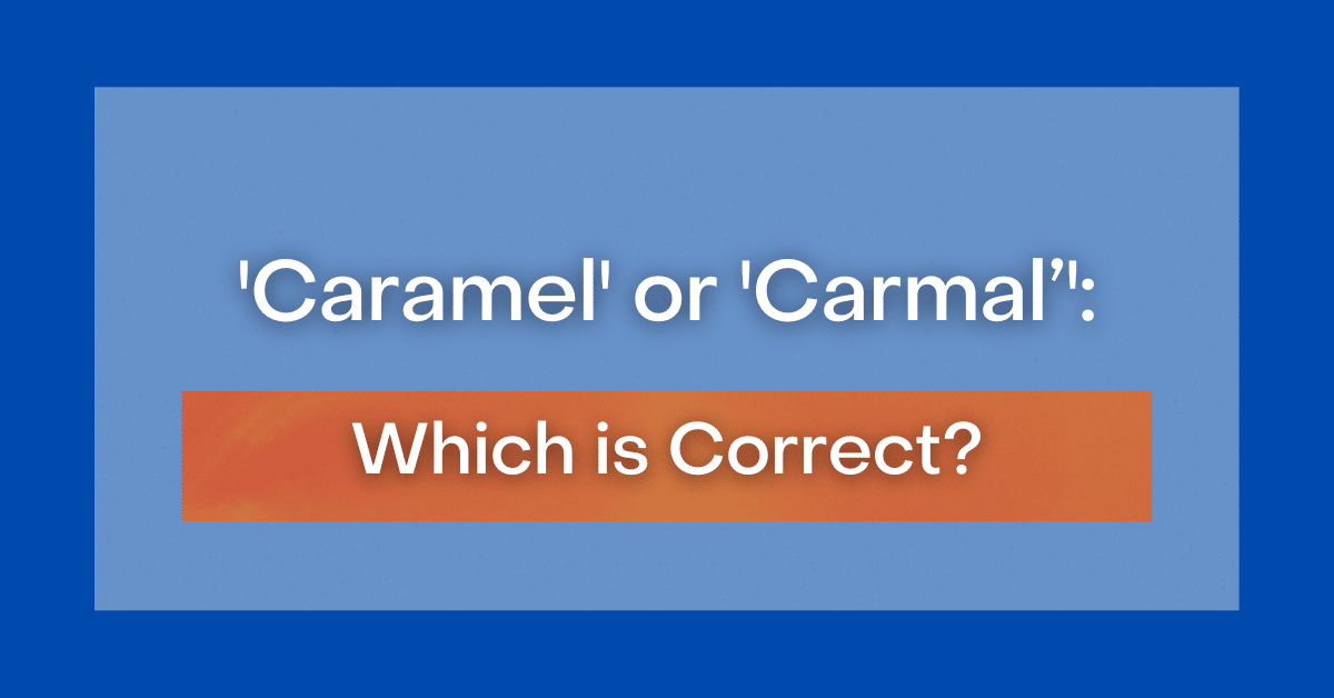 ‘Caramel’ or 'Carmel' or ‘Carmal’: Which is Correct?