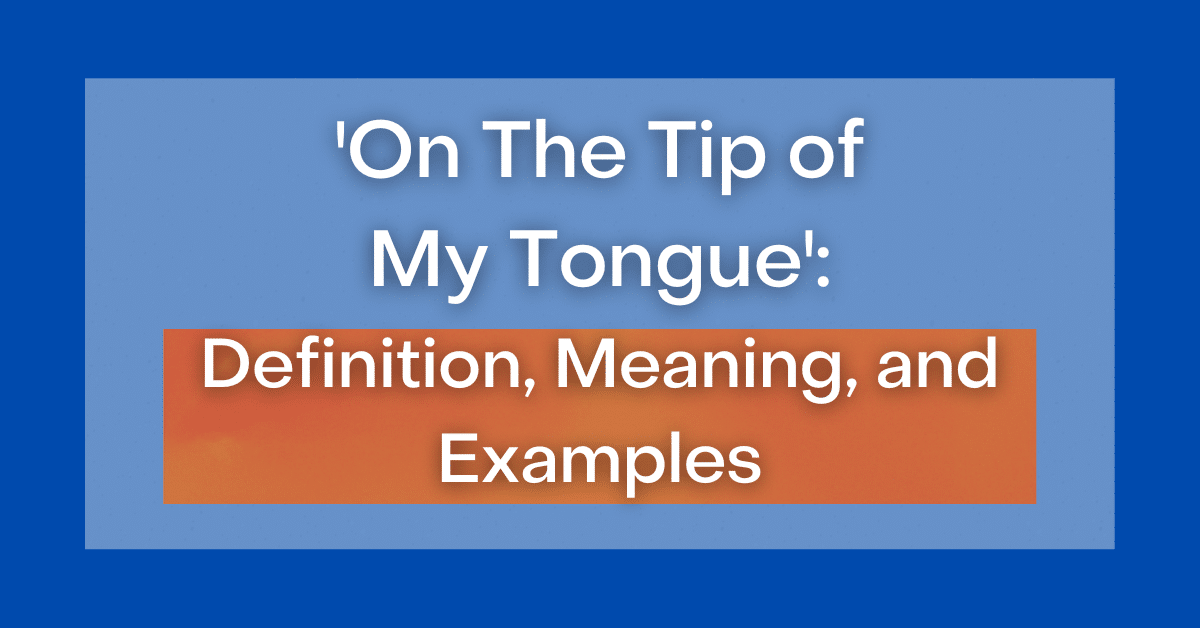  On The Tip Of My Tongue Definition Meaning And Examples