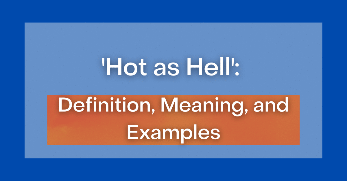  Hot As Hell Definition Meaning And Examples