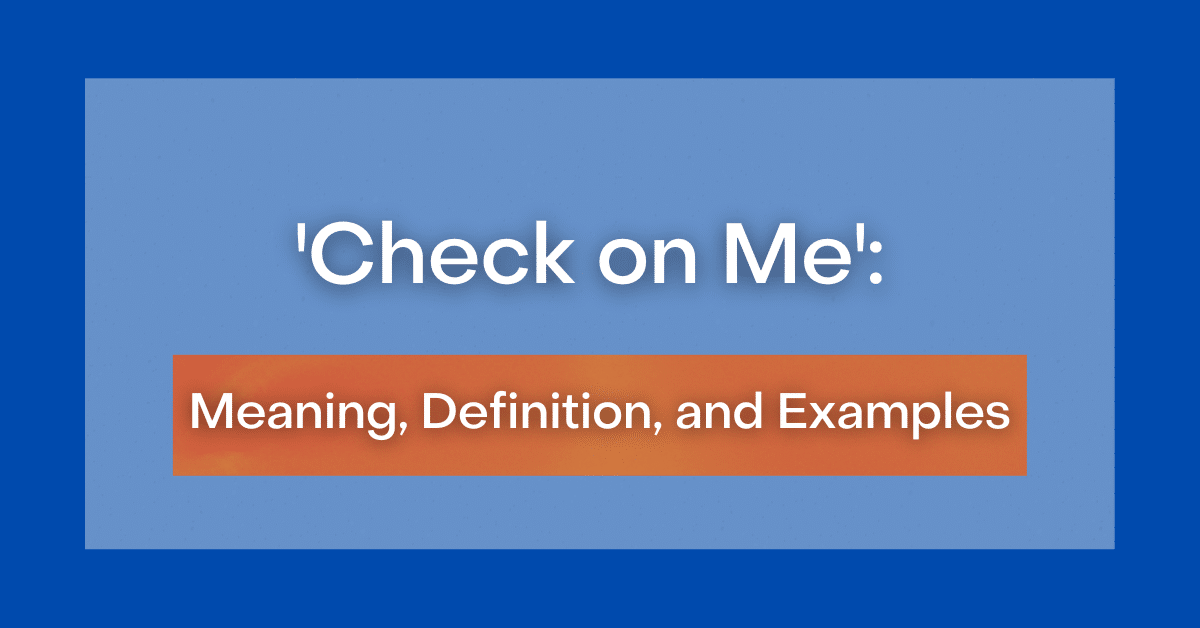 ‘Check on Me’ Definition, Meaning, and Examples