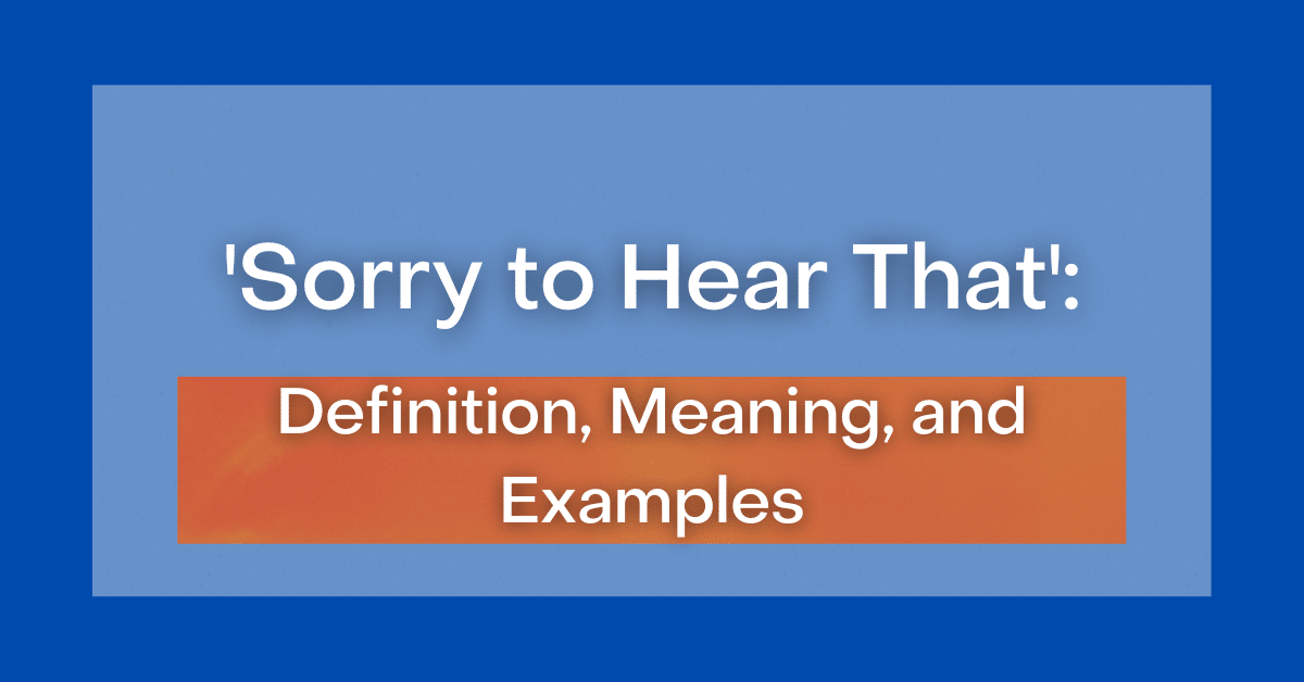 sorry-to-hear-that-definition-meaning-and-examples