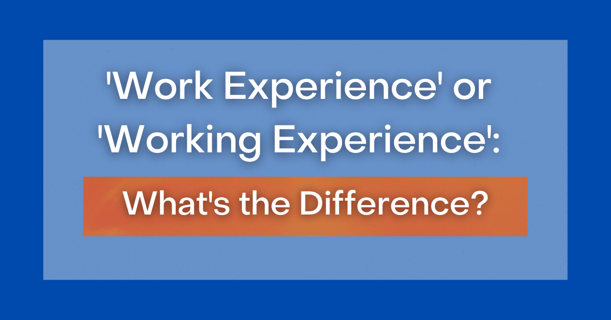 work-experience-or-working-experience-what-s-the-difference