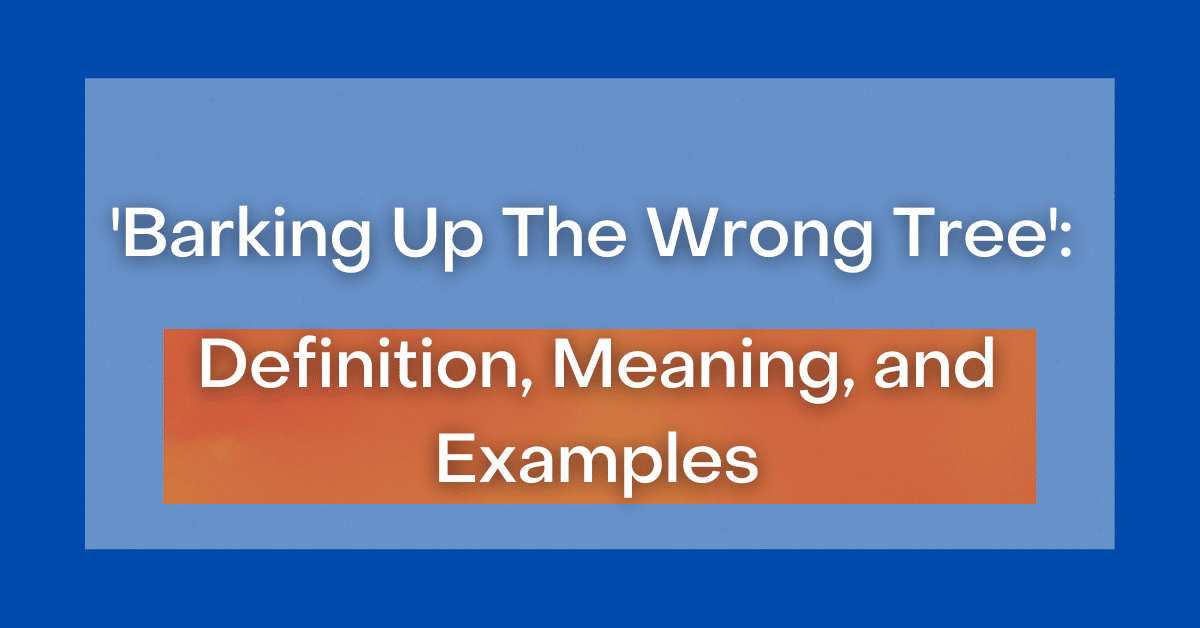 barking-up-the-wrong-tree-definition-meaning-and-examples