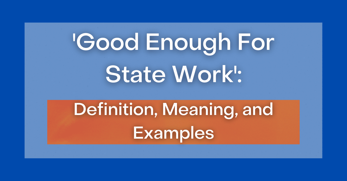 good-enough-for-state-work-definition-meaning-and-examples