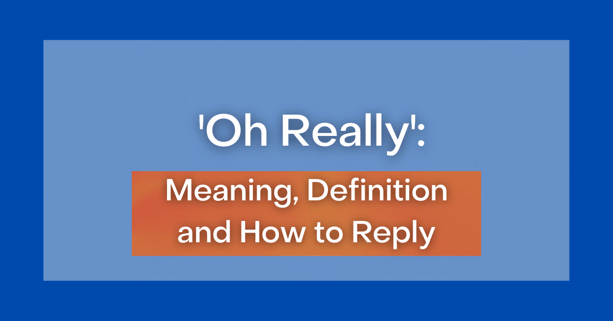 ‘Oh Really’ Meaning, Definition, How To Reply