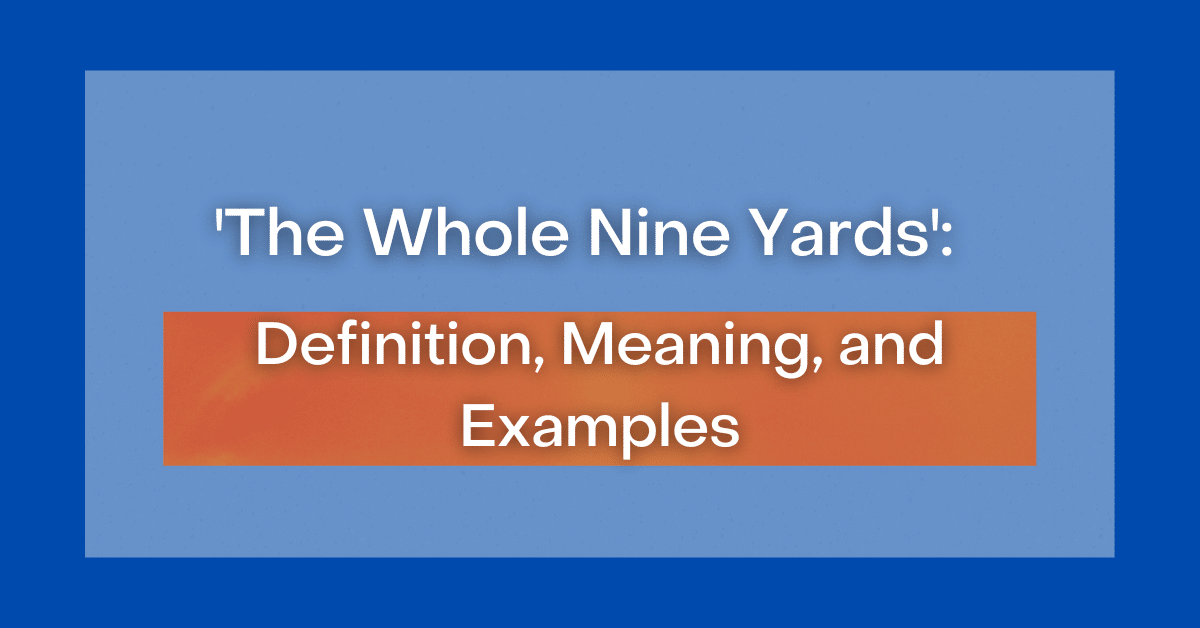 the-whole-nine-yards-definition-meaning-and-examples