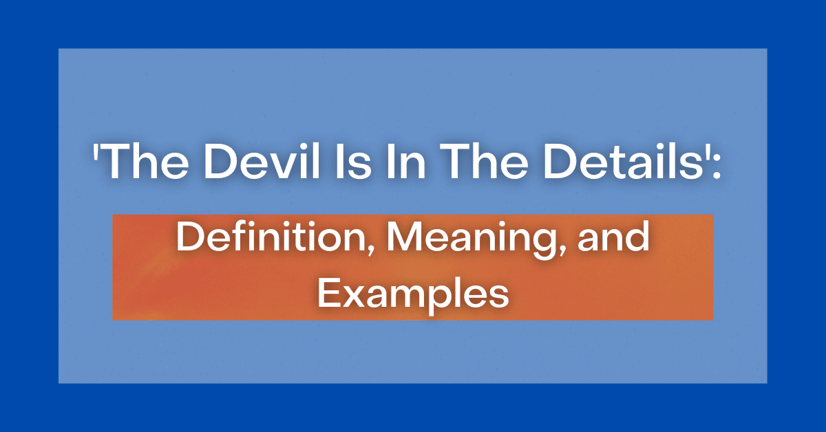 the-devil-is-in-the-details-definition-meaning-and-examples