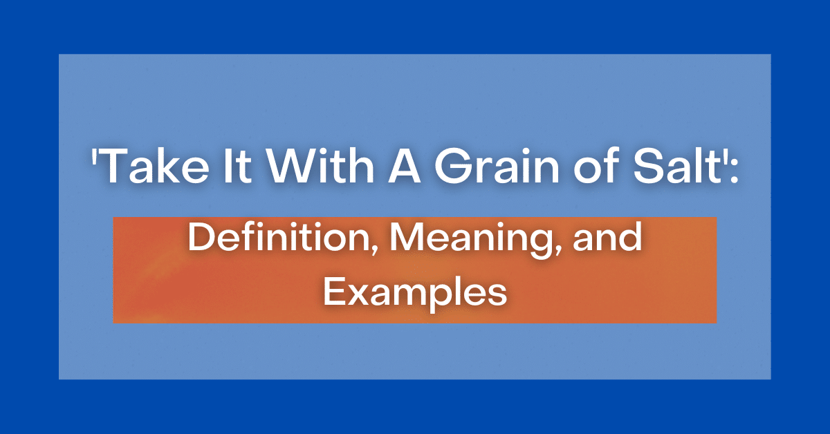 take-it-with-a-grain-of-salt-definition-origin-useful-examples