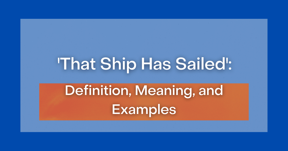 that-ship-has-sailed-definition-meaning-and-examples