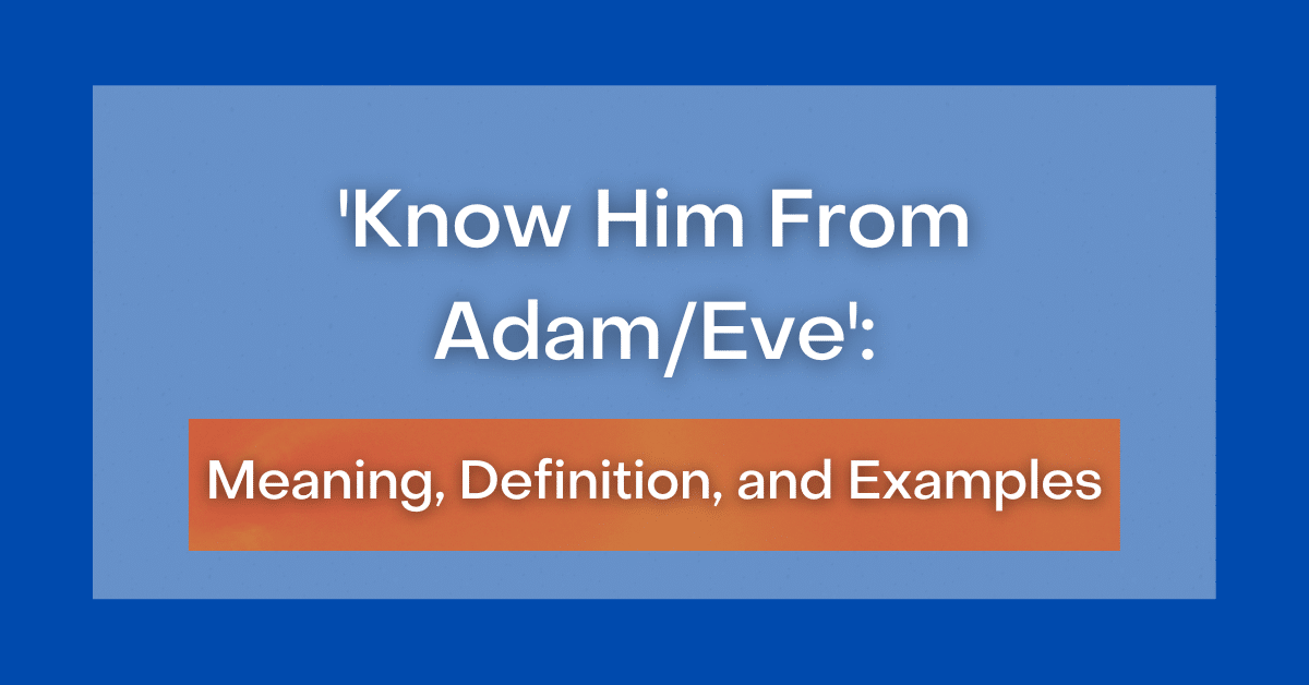 know-him-from-adam-eve-definition-meaning-and-examples