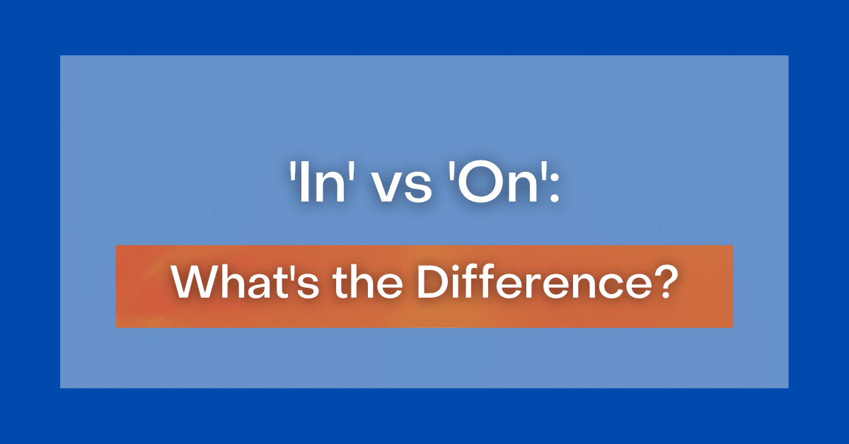 In vs. On l What's the Difference?