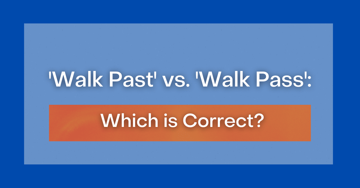 walk-past-vs-walk-pass-which-is-correct