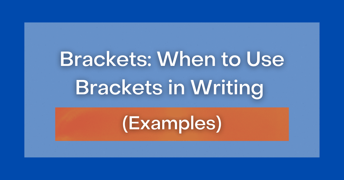 Brackets When to Use Brackets in Writing (Examples)