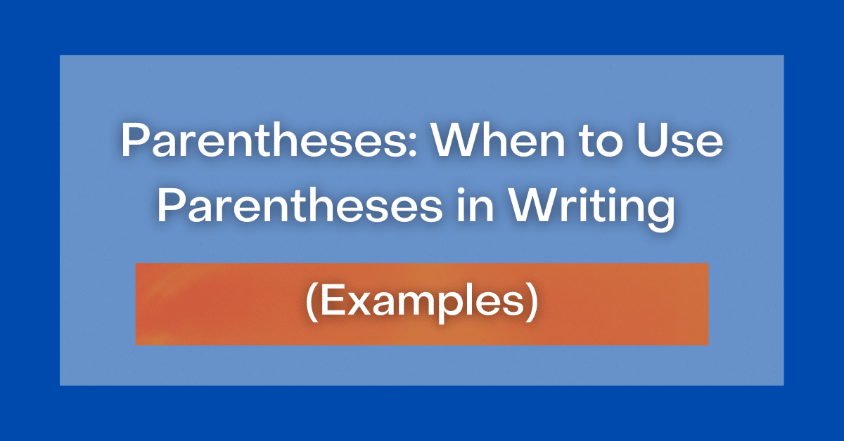 Parentheses: When to Use Parentheses in Writing (Examples)