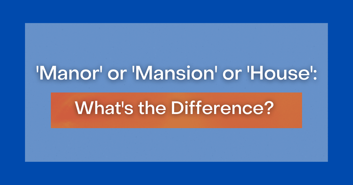 manor-or-mansion-or-house-what-s-the-difference