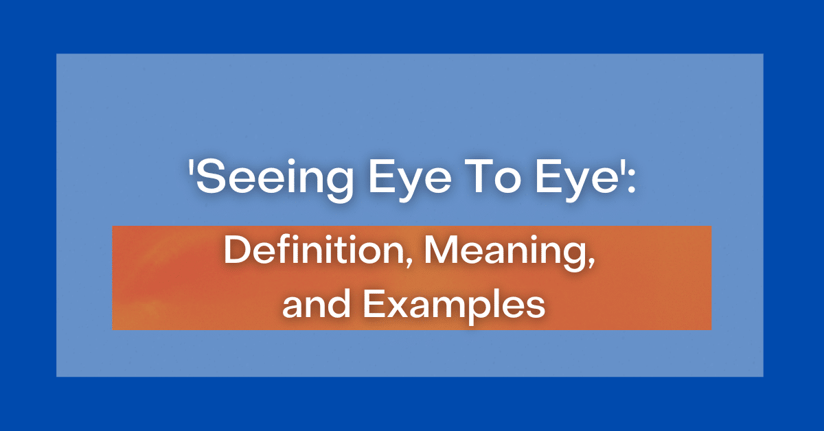 seeing-eye-to-eye-definition-meaning-and-examples