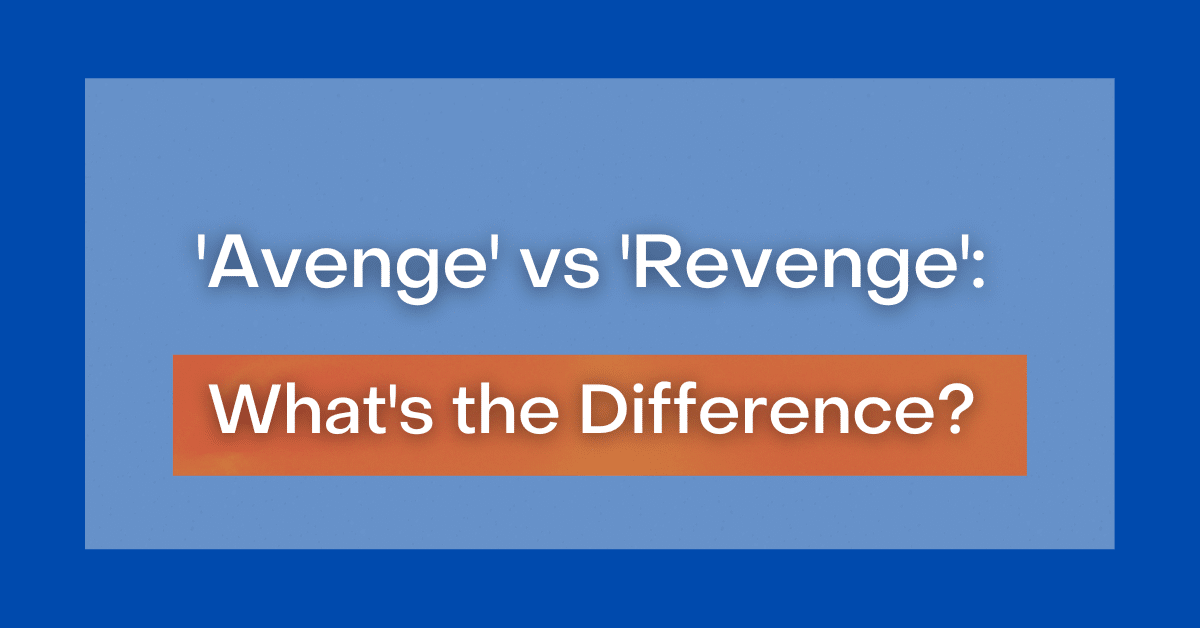 Avenge vs. Revenge: What's The Difference?