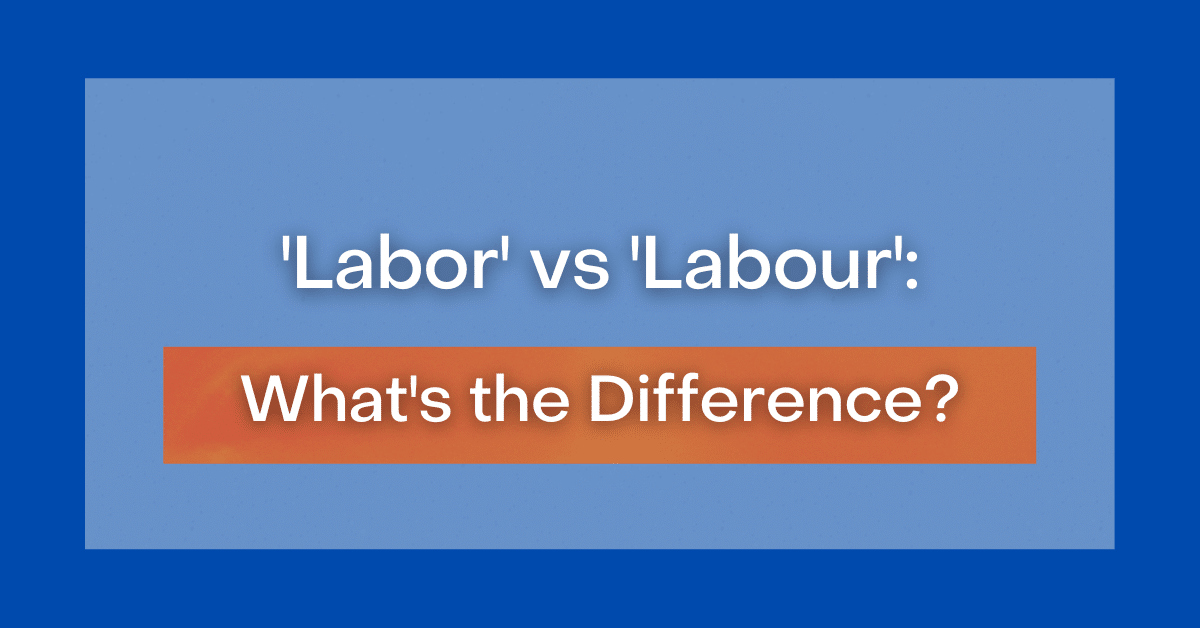 'Labor' vs 'Labour' What's the Difference?