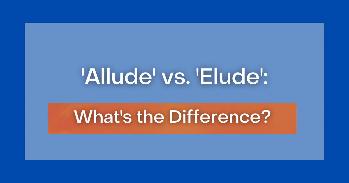 Elude vs. Allude: What is the Difference?