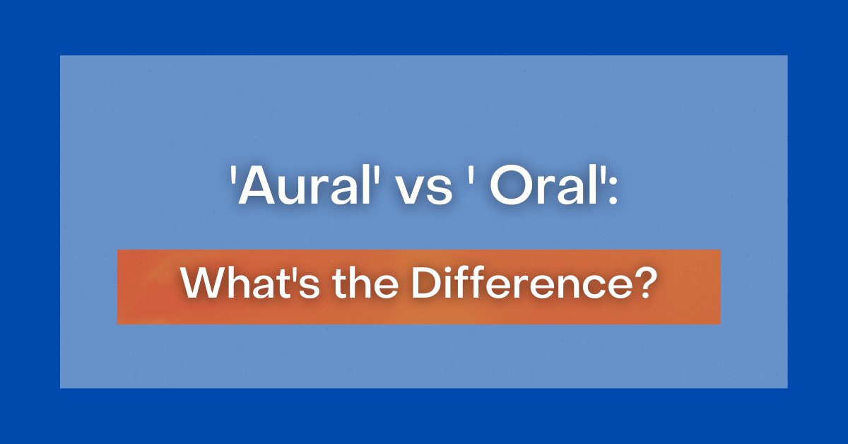 aural-vs-oral-what-s-the-difference