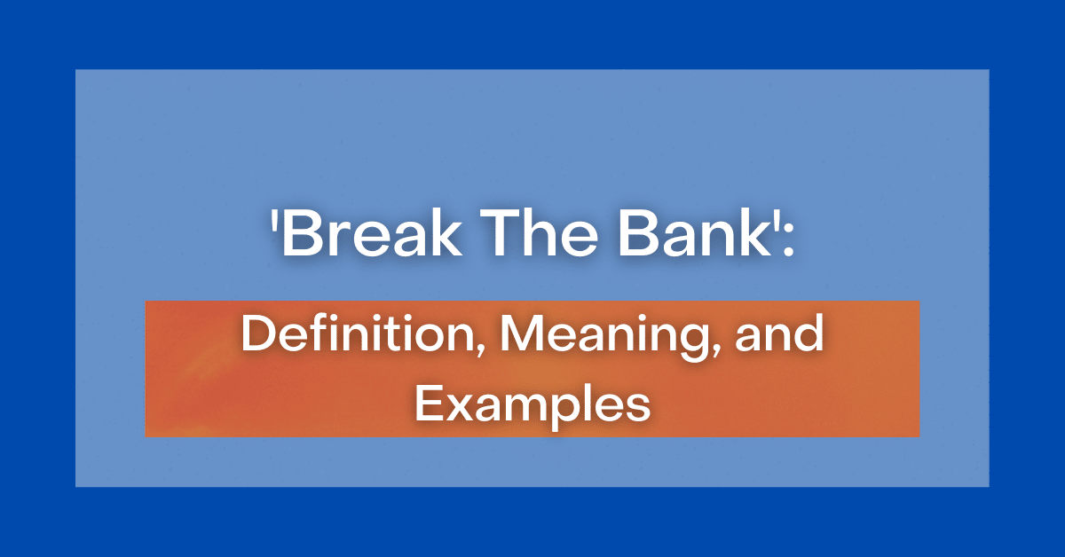  Break The Bank Definition Meaning And Examples