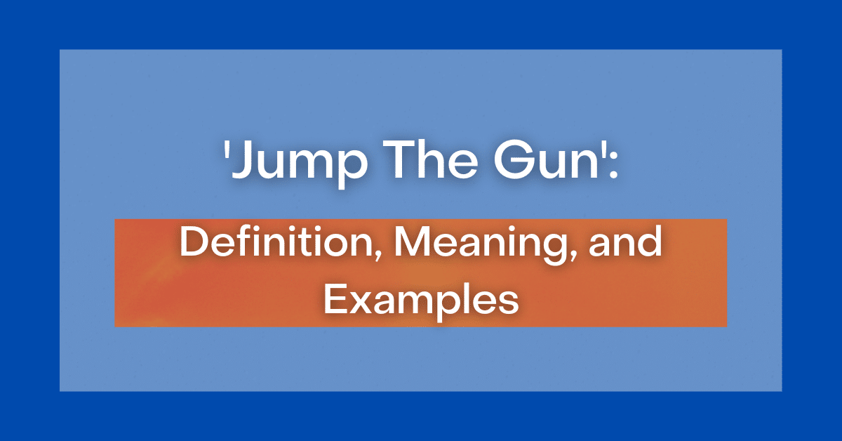 jump-the-gun-definition-meaning-and-examples