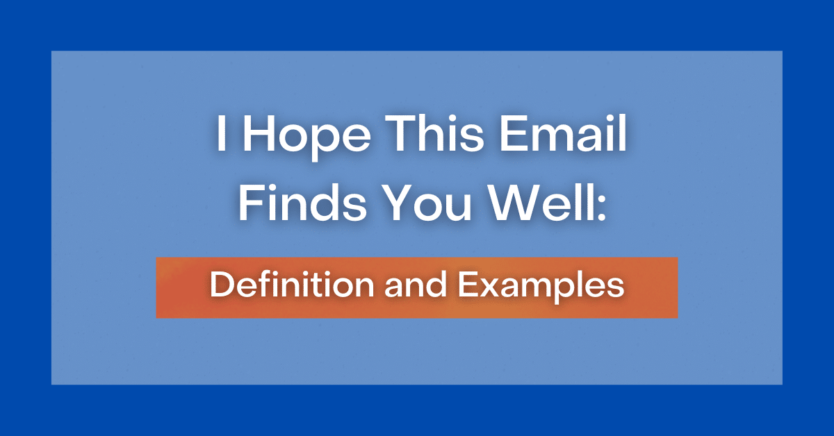 I Hope This Email Finds You Well: Definition, Meaning and Origin