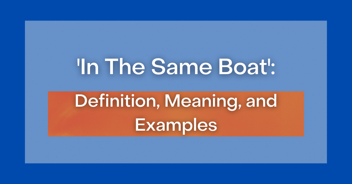 ‘In The Same Boat’ Definition, Meaning and Examples